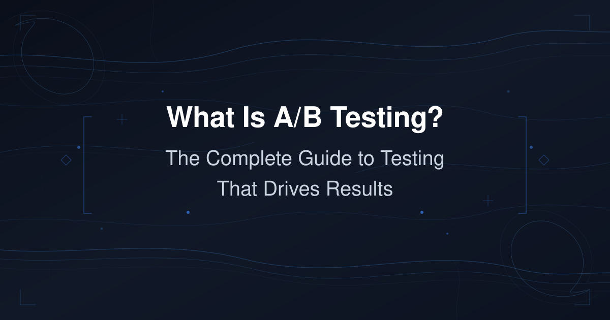 What Is A/B Testing? The Complete Guide to Testing That Drives Results