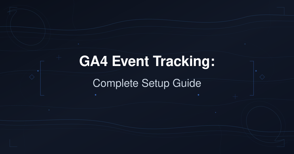 GA4 Event Tracking: Complete Setup Guide